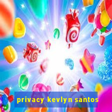 privacy kevlyn santos